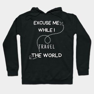 Excuse me while i travel the world Hoodie